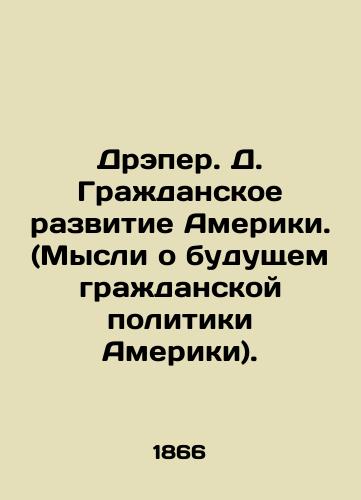 Dreper. D. Grazhdanskoe razvitie Ameriki. (Mysli o budushchem grazhdanskoy politiki Ameriki)./Draper D. Civic Development in America. (Thinking about the Future of Civic Politics in America). In Russian (ask us if in doubt). - landofmagazines.com