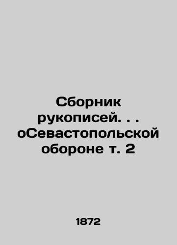 Sbornik rukopisey.. oSevastopolskoy oborone t. 2/Collection of Manuscripts.. about Sevastopol Defense Vol. 2 In Russian (ask us if in doubt). - landofmagazines.com