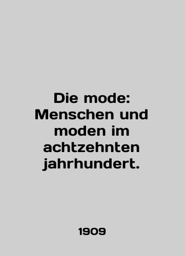 Die mode: Menschen und moden im achtzehnten jahrhundert./Die mode: Menschen und moden im achtzehnten jahrhundert. In English (ask us if in doubt). - landofmagazines.com