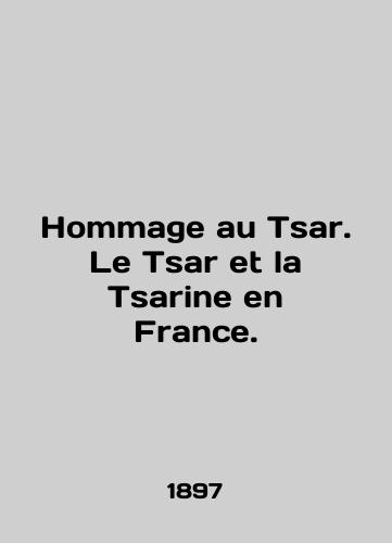 Hommage au Tsar. Le Tsar et la Tsarine en France./Hommage au Tsar. Le Tsar et la Tsarine en France. In French (ask us if in doubt). - landofmagazines.com