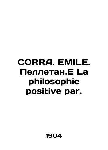 CORRA. EMILE. Pelletan.E La philosophie positive par./CORRA. EMILE. Pelletan.E La philosophie positive par. In Russian (ask us if in doubt) - landofmagazines.com