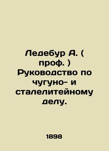 Ledebur A. ( prof. ) Rukovodstvo po chuguno- i staleliteynomu delu./Ledebour A. (Prof.) Guide to Iron and Steel. In Russian (ask us if in doubt). - landofmagazines.com