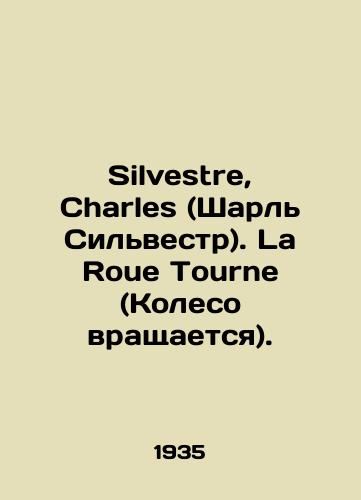 Silvestre, Charles (Sharl Silvestr). La Roue Tourne (Koleso vrashchaetsya)./Silvestre, Charles. La Roue Tourne. In Russian (ask us if in doubt) - landofmagazines.com