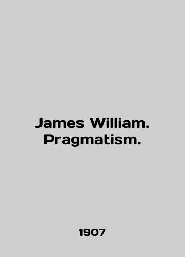 James William. Pragmatism./James William. Pragmatism. In English (ask us if in doubt) - landofmagazines.com