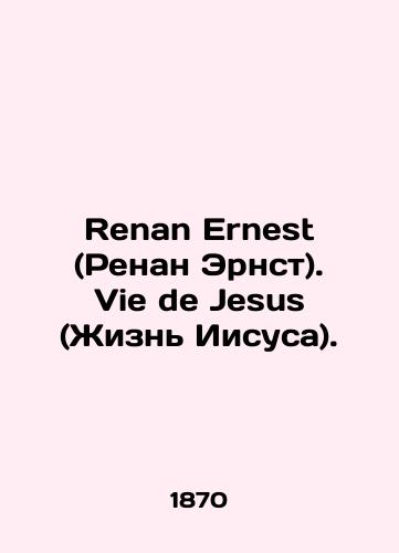 Renan Ernest (Renan Ernst). Vie de Jesus (Zhizn Iisusa)./Renan Ernest. Vie de Jesus (The Life of Jesus). In French (ask us if in doubt). - landofmagazines.com