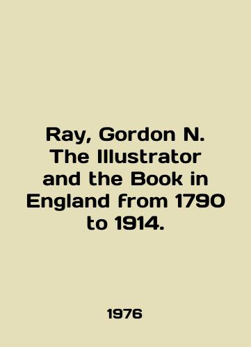 Ray, Gordon N. The Illustrator and the Book in England from 1790 to 1914./Ray, Gordon N. The Illustrator and the Book in England from 1790 to 1914. In English (ask us if in doubt) - landofmagazines.com