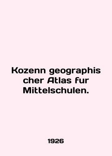 Kozenn geographischer Atlas fur Mittelschulen./Kozenn geographer Atlas fur Mittelschulen. In English (ask us if in doubt) - landofmagazines.com