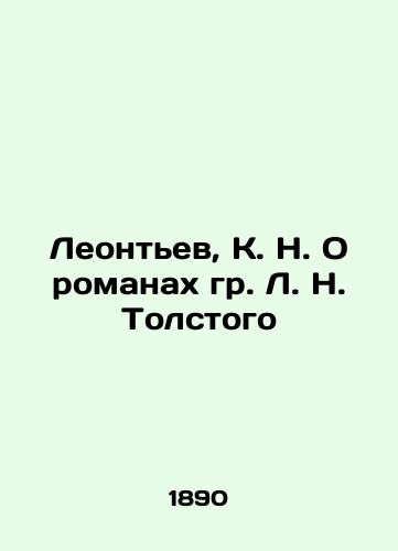 Leontev, K. N. O romanakh gr. L. N. Tolstogo/Leontev, K. N. On the novels of L. N. Tolstoy In Russian (ask us if in doubt). - landofmagazines.com