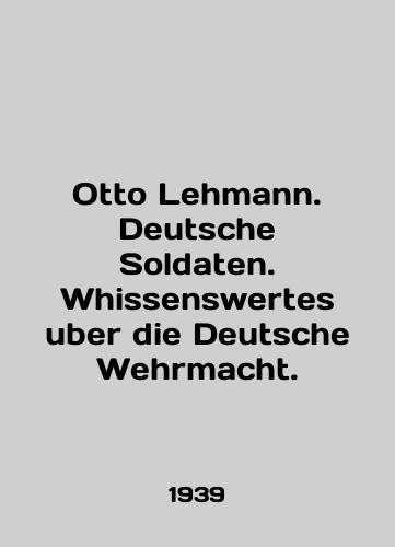 Otto Lehmann. Deutsche Soldaten. Whissenswertes uber die Deutsche Wehrmacht./Otto Lehmann. Deutsche Soldaten. Whissenswertes uber die Deutsche Wehrmacht. In English (ask us if in doubt) - landofmagazines.com