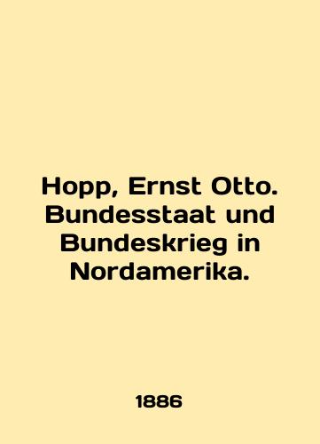 Hopp, Ernst Otto. Bundesstaat und Bundeskrieg in Nordamerika./Hopp, Ernst Otto. Bundesstaat und Bundeskrieg in Nordamerika. In English (ask us if in doubt) - landofmagazines.com