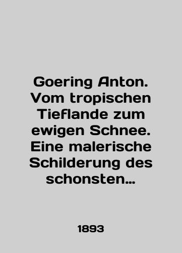 Goering Anton. Vom tropischen Tieflande zum ewigen Schnee. Eine malerische Schilderung des schonsten Tropenlandes Venezuela./Goering Anton. Vom tropischen Tieflande zum eugen Schnee. Eine malerische Schilderung des schonsten Tropenlands Venezuela. In German (ask us if in doubt). - landofmagazines.com