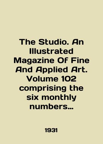 The Studio. An Illustrated Magazine Of Fine And Applied Art. Volume 102 comprising the six monthly numbers from July to Desember 1931. Zhurnal Studio. Zhurnal o Vysokom i Prikladnom Iskusstve.  Iyul-Dekabr 1931 g. (6 nomerov)./The Studio. An Illustrated Magazine Of Fine And Applied Art. Volume 102 comprising the six monthly numbers from July to December 1931. Studio magazine. Journal of High and Applied Art. July-December 1931 (6 issues). In Russian (ask us if in doubt) - landofmagazines.com