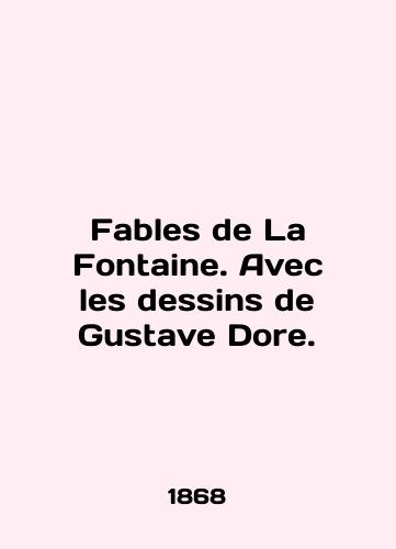 Fables de La Fontaine. Avec les dessins de Gustave Dore./Fables de La Fontaine. Avec les dessins de Gustave Dore. In English (ask us if in doubt). - landofmagazines.com