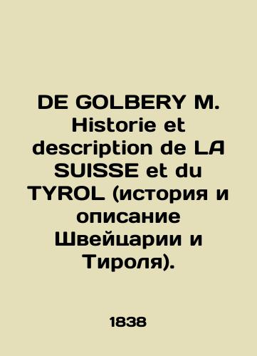 DE GOLBERY M. Historie et description de LA SUISSE et du TYROL (istoriya i opisanie Shveytsarii i Tirolya)./DE GOLBERY M. History et description de LA SUISSE et du TYROL (history and description of Switzerland and Tyrol). In Russian (ask us if in doubt). - landofmagazines.com