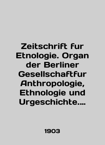 Zeitschrift fur Etnologie. Organ der Berliner Gesellschaftfur Anthropologie, Ethnologie und Urgeschichte. Funfunddreissigster Jahrgang/Zeitschrift fur Etnologie. Organ der Berliner Gesellschaftfur Anthropologie, Ethnologie und Urgeschichte. Funfunddreissigster Jahrgang In German (ask us if in doubt). - landofmagazines.com