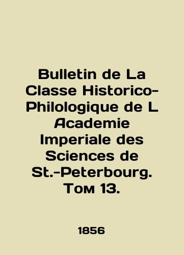 Bulletin de La Classe Historico-Philologique de L Academie Imperiale des Sciences de St.-Peterbourg. Tom 13./Bulletin de La Classe Historico-Philologique de L Academie Imperiale des Sciences de St.-Petersburg, Volume 13. In Russian (ask us if in doubt) - landofmagazines.com