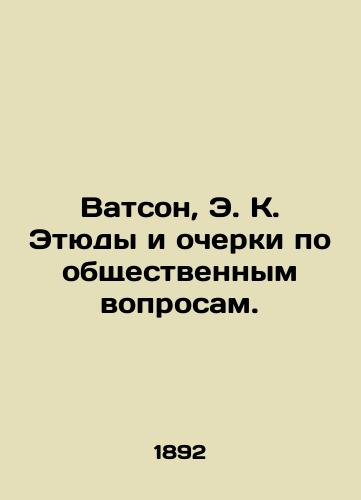 Vatson, E. K. Etyudy i ocherki po obshchestvennym voprosam./Watson, E.K. Studies and Essays on Public Affairs. In Russian (ask us if in doubt). - landofmagazines.com