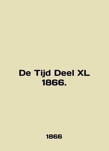 De Tijd Deel XL 1866./De Tijd Deel XL 1866. In English (ask us if in doubt) - landofmagazines.com