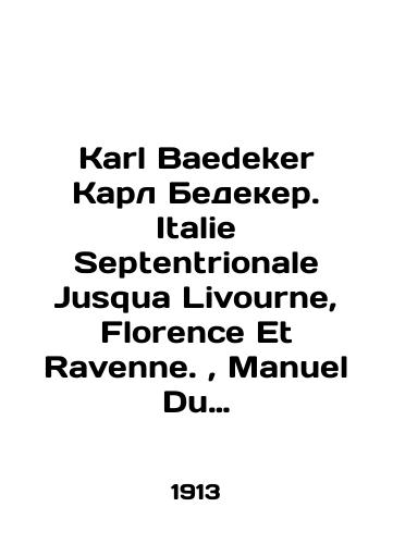 Karl Baedeker Karl Bedeker. Italie Septentrionale Jusqua Livourne, Florence Et Ravenne., Manuel Du Voyageur.Severnaya Italiya do Livorno, Florentsii i Ravenny. spravochnik puteshestvennika./Karl Baedeker Karl Bedeker. Italie Sepentrionale Jusqua Livourne, Florence Et Ravenne., Manuel Du Voyageur.Northern Italy to Livorno, Florence and Raven. travellers guide. In Russian (ask us if in doubt) - landofmagazines.com