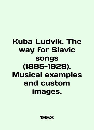 Kuba Ludvik. The way for Slavic songs (1885-1929). Musical examples and custom images./Kuba Ludvik. The way for Slavic songs (1885-1929). Musical examples and custom images. In English (ask us if in doubt) - landofmagazines.com