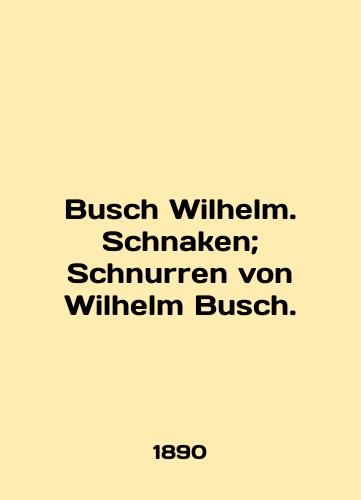 Busch Wilhelm. Schnaken; Schnurren von Wilhelm Busch./Busch Wilhelm. Schnaken; Schnurren von Wilhelm Busch. In English (ask us if in doubt) - landofmagazines.com