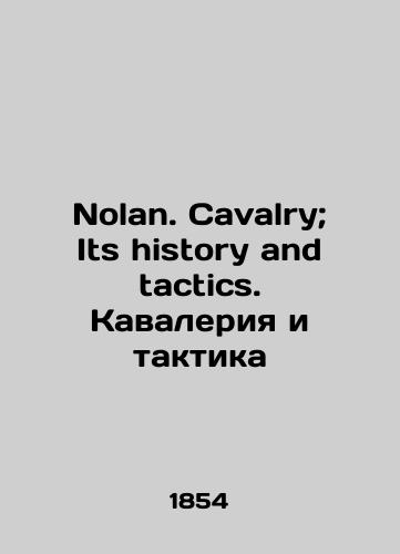 Nolan. Cavalry; Its history and tactics. Kavaleriya i taktika/Nolan. Cavalry; Its history and tactics. Cavalry and tactics In Russian (ask us if in doubt) - landofmagazines.com