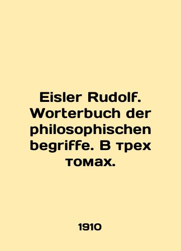 Eisler Rudolf. Worterbuch der philosophischen begriffe. V trekh tomakh./Eisler Rudolf. Worterbuch der philosophischen begriffe. In three volumes. In Russian (ask us if in doubt) - landofmagazines.com