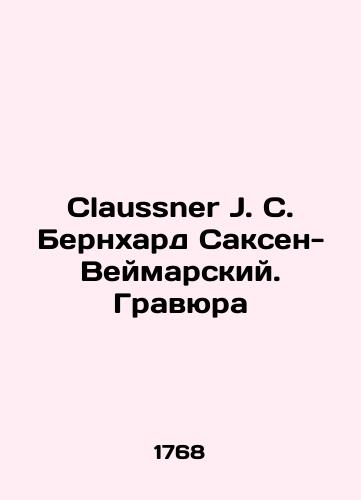Claussner J. C. Bernkhard Saksen-Veymarskiy. Gravyura/Claussner J.C. Bernhard of Saxe-Weimar. Engraving In Russian (ask us if in doubt) - landofmagazines.com