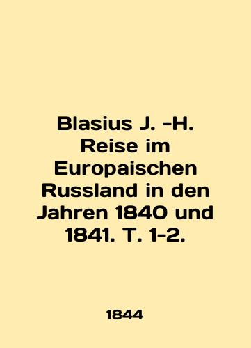 Blasius J. -H. Reise im Europaischen Russland in den Jahren 1840 und 1841. T. 1-2./Blasius J. -H. Reise im Europaischen Russland in den Jahren 1840 und 1841. T. 1-2. In German (ask us if in doubt). - landofmagazines.com