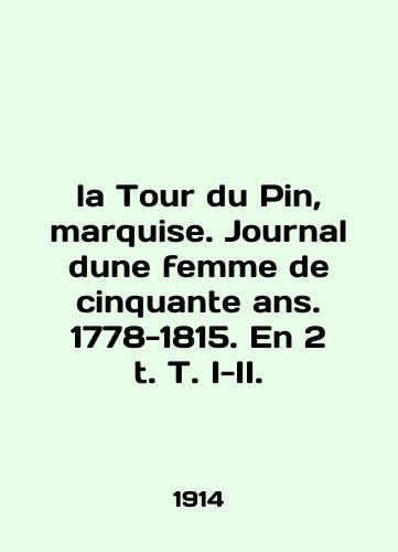 la Tour du Pin, marquise. Journal dune femme de cinquante ans. 1778-1815. En 2 t. T. I-II./la Tour du Pin, marquise. Journal du femme de cinquante ans. 1778-1815. En 2 t. T. I-II. In English (ask us if in doubt) - landofmagazines.com