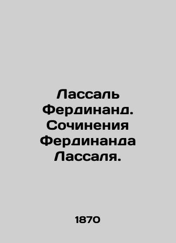 Lassal Ferdinand. Sochineniya Ferdinanda Lassalya./Lassal Ferdinand. Writing by Ferdinand Lassal. In Russian (ask us if in doubt). - landofmagazines.com