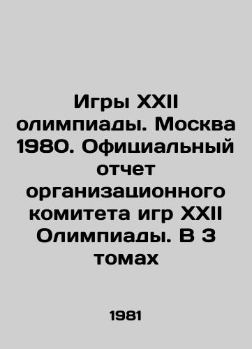 Igry XXII olimpiady. Moskva 1980. Ofitsialnyy otchet organizatsionnogo komiteta igr XXII Olimpiady. V 3 tomakh/Games of the XXII Olympiad. Moscow 1980. Official Report of the Organizing Committee of the Games of the XXII Olympiad. In 3 Volumes In Russian (ask us if in doubt). - landofmagazines.com