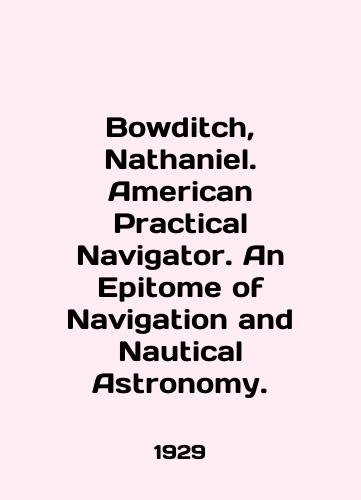 Bowditch, Nathaniel. American Practical Navigator. An Epitome of Navigation and Nautical Astronomy./Bowditch, Nathaniel. American Practical Navigator. An Epitome of Navigation and Nautical Astronomy. In English (ask us if in doubt) - landofmagazines.com