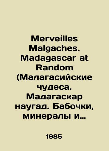 Merveilles Malgaches. Madagascar at Random (Malagasiyskie chudesa. Madagaskar naugad. Babochki, mineraly i rakushki Madagaskara)./Merveilles Malgaches. Madagascar at Random. Madagascar at random. Butterflies, minerals and shells of Madagascar. In Russian (ask us if in doubt) - landofmagazines.com