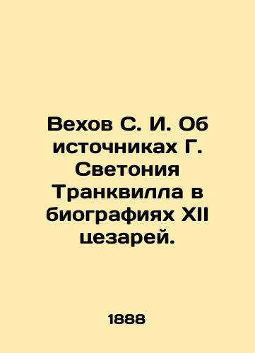 Vekhov S. I. Ob istochnikakh G. Svetoniya Trankvilla v biografiyakh XII tsezarey./Milestones of S. I. On the Sources of G. Svetonius Tranquillus in the Biographies of XII Caesars. In Russian (ask us if in doubt). - landofmagazines.com