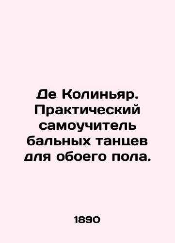 De Kolinyar. Prakticheskiy samouchitel balnykh tantsev dlya oboego pola./De Colignard. Practical self-taught ballroom dance for both sexes. In Russian (ask us if in doubt). - landofmagazines.com