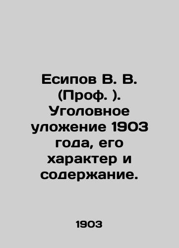 Esipov V. V. (Prof. ). Ugolovnoe ulozhenie 1903 goda, ego kharakter i soderzhanie./V. V. Yesipov (Prof.). The Criminal Code of 1903, its nature and content. In Russian (ask us if in doubt). - landofmagazines.com