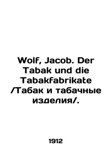 Wolf, Jacob. Der Tabak und die Tabakfabrikat. Tabak i tabachnye izdeliya./Wolf, Jacob. Der Tabak und die Tabakfabrikate. In Russian (ask us if in doubt) - landofmagazines.com