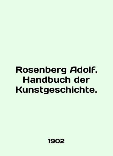 Rosenberg Adolf. Handbuch der Kunstgeschichte./Rosenberg Adolf. Handbuch der Kunstgeschichte. In English (ask us if in doubt). - landofmagazines.com