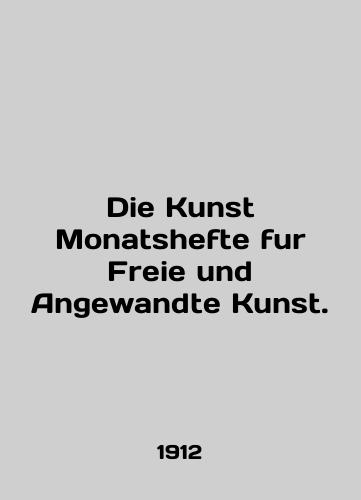 Die Kunst Monatshefte fur Freie und Angewandte Kunst./Die Kunst Monatshefte fur Freie und Angewandte Kunst. In English (ask us if in doubt) - landofmagazines.com