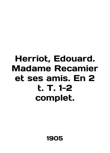 Herriot, Edouard. Madame Recamier et ses amis. En 2 t. T. 1-2 complet./Herriot, Edouard. Madame Recamier et ses amis. En 2 t. T. 1-2 complete. In English (ask us if in doubt) - landofmagazines.com