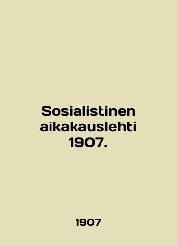 Sosialistinen aikakauslehti 1907./Sosialistinen aikakauslehti 1907. In English (ask us if in doubt) - landofmagazines.com