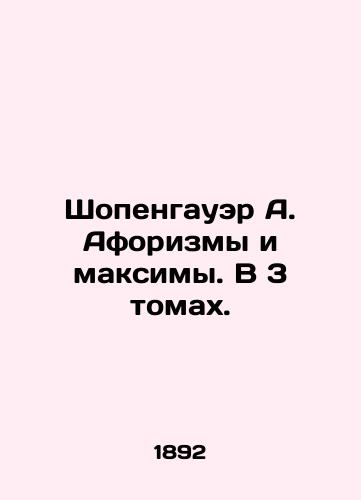 Shopengauer A. Aforizmy i maksimy. V 3 tomakh./Schopenhauer A. Aphorisms and Maxim. In 3 Volumes. In Russian (ask us if in doubt). - landofmagazines.com