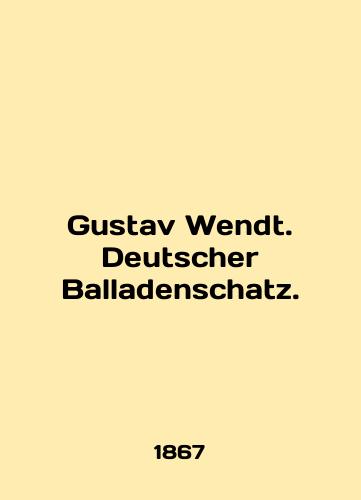 Gustav Wendt. Deutscher Balladenschatz./Gustav Wendt. Deutsche Balladenschatz. In German (ask us if in doubt). - landofmagazines.com