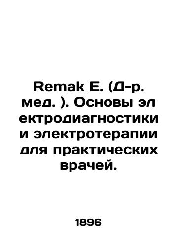 Remak E. (D-r. med. ). Osnovy elektrodiagnostiki i elektroterapii dlya prakticheskikh vrachey./Remak E. (MD). Basics of electrodiagnostics and electrotherapy for practitioners. In Russian (ask us if in doubt). - landofmagazines.com