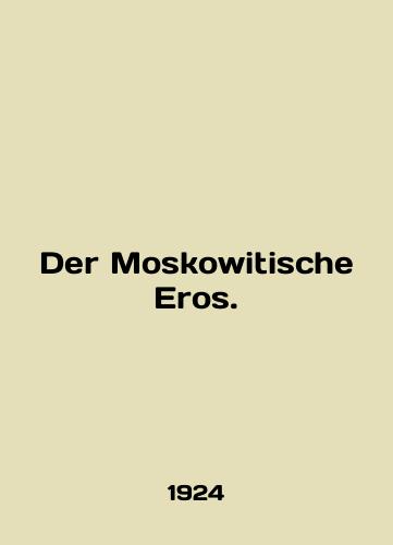 Der Moskowitische Eros./Der Moskowitische Eros. In English (ask us if in doubt). - landofmagazines.com