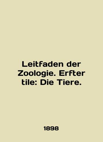 Leitfaden der Zoologie. Erfter tile: Die Tiere./Leitfaden der Zoologie. Erfter tile: Die Tiere. In English (ask us if in doubt) - landofmagazines.com