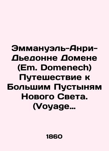 Emmanuel-Anri-Dedonne Domene (Em. Domenech) Puteshestvie k Bolshim Pustynyam Novogo Sveta. (Voyage pittoresque dans les Grands Deserts du Nouveau monde)./Emmanuel-Henri-Dieudonné Domaine (Em. Domenech) Voyage pittosque dans les Grands Deserts du Nouveau monde. In French (ask us if in doubt). - landofmagazines.com