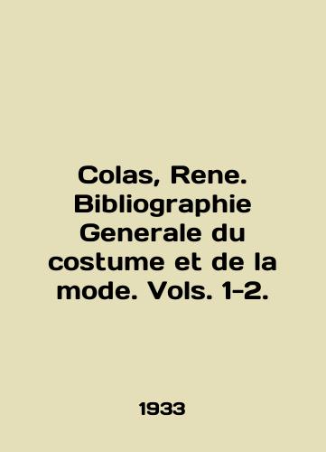 Colas, Rene. Bibliographie Generale du costume et de la mode. Vols. 1-2./Colas, Rene. Bibliography Generale du costume et de la mode. Vols. 1-2. In English (ask us if in doubt). - landofmagazines.com