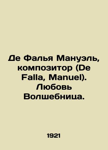 De Falya Manuel, kompozitor (De Falla, Manuel). Lyubov Volshebnitsa./De Falla Manuel, composer (De Falla, Manuel). Love the Magician. In Russian (ask us if in doubt). - landofmagazines.com